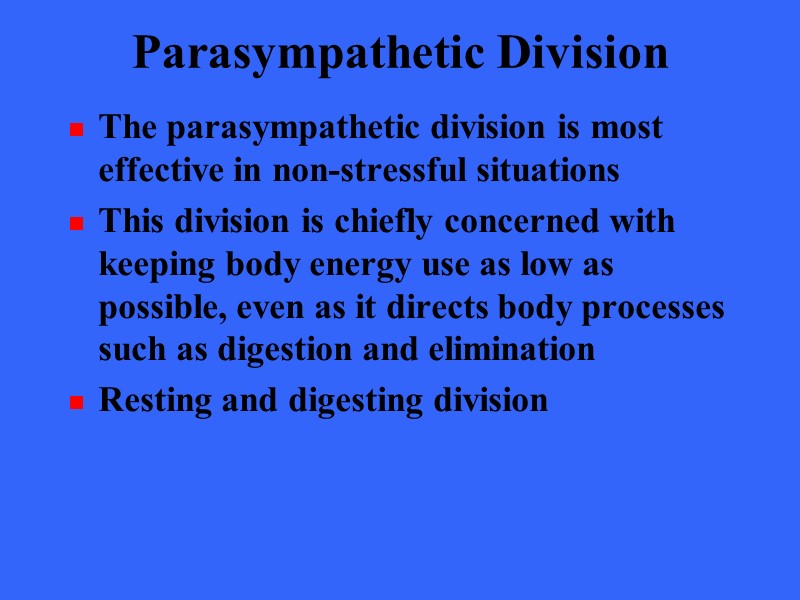 Parasympathetic Division The parasympathetic division is most effective in non-stressful situations This division is